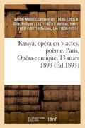 Kassya, Opéra En 5 Actes, Poème. Paris, Opéra-Comique, 13 Mars 1893 (en Francés)