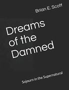 Dreams of the Damned: Sojourn in the Supernatural (Dreams and Visions)