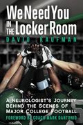 We Need you in the Locker Room: A Neurologist’S Journey Behind the Scenes of Major College Football (en Inglés)