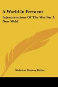 a world in ferment: interpretations of the war for a new wold (en Inglés)
