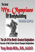 The Great Mr Olympians of Bodybuilding 1965-2013: The Life and Times Of The World's Greatest Bodybuilders (en Inglés)