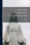 Oeuvres Comletes D'hippocrates (en Francés)