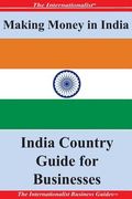 Making Money in India: India Country Guide for Businesses