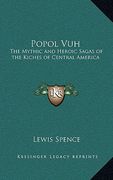 popol vuh: the mythic and heroic sagas of the kiches of central america (en Inglés)