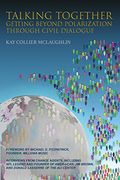 Talking Together: Getting Beyond Polarization Through Civil Dialogue: Getting Beyond Polarization Through Civil Dialogue: (en Inglés)