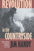 Revolution in the Countryside: Rural Conflict and Agrarian Reform in Guatemala, 1944-1954