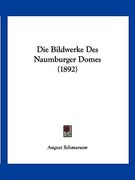 Die Bildwerke Des Naumburger Domes (1892) (en Alemán)