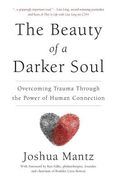 The Beauty of a Darker Soul: Overcoming Trauma Through the Power of Human Connection (en Inglés)