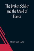 The Broken Soldier and the Maid of France (en Inglés)