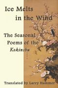 Ice Melts in the Wind: The Seasonal Poems of the Kokinshu (en Inglés)