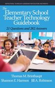 The Elementary School Teacher Technology Guidebook: 21 Questions and 282 Answers (en Inglés)