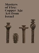 Masters of Fire: Copper age art From Israel (Institute for the Study of Ancient World Exhibition Catalogs) (en Inglés)
