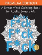 A Swear Word Coloring Book for Adults: Sweary af: F*Ckity F*Ck F*Ck F*Ck (en Inglés)