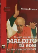 Maldito tu Eres Iglesia y Represion Ilegal el Caso von Wernich (in Spanish)