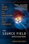 The Source Field Investigations: The Hidden Science and Lost Civilizations Behind the 2012 Prophecies (en Inglés)