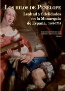 Los Hilos de Penélope: Lealtad y Fidelidades en la Monarquía de España, 1648-1714 (Historia de España y su Proyección Internacional)