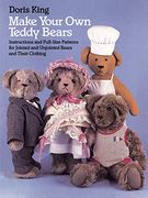 make your own teddy bears,instructions and full-size patterns for jointed and unjointed bears and their clothing