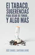 El Tabaco, Sugerencias Para Dejar de Fumar. Y Algo mas (in Spanish)
