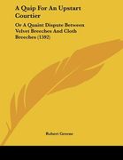 a quip for an upstart courtier: or a quaint dispute between velvet breeches and cloth breeches (1592)