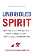 Unbridled Spirit: Lessons in Life and Business from Kentucky's Most Successful Entrepreneurs