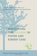 Advocating for Children in Foster and Kinship Care: A Guide to Getting the Best out of the System for Caregivers and Practitioners 