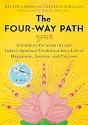 The Four-Way Path: A Guide to Purushartha and India's Spiritual Traditions for a Life of Happiness, Success, and Purpose (en Inglés)