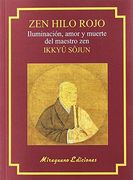 Zen Hilo Rojo. Iluminación, Amor y Muerte del Maestro zen Ikkuyu Sojun (Textos de la Tradición Zen)