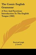 the comic english grammar: a new and facetious introduction to the english tongue (1903) (en Inglés)
