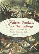 Fairies, Pookas, and Changelings: A Complete Guide to the Wild and Wicked Enchanted Realm (en Inglés)
