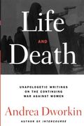 Life and Death: Unapologetic Writings on the Continuing war Against Women (en Inglés)