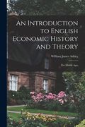 An Introduction to English Economic History and Theory: The Middle Ages de William James Ashley(Legare Street pr) (en Inglés)