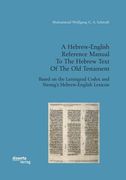 A Hebrew-English Reference Manual To The Hebrew Text Of The Old Testament. Based on the Leningrad Codex and Strong's Hebrew-English Lexicon 