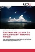 Las llaves del paraíso. La obra pía del Dr. Marcelino Rangel