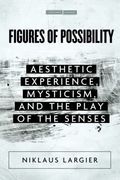 Figures of Possibility: Aesthetic Experience, Mysticism, and the Play of the Senses (Cultural Memory in the Present)