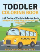 Toddler Coloring Book: 110 pages of things that go: Bus, Cars And Trucks Coloring Book for Kids (en Inglés)