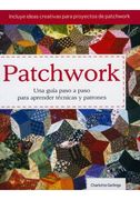 Patchwork. Una Guia Paso a Paso Para Aprender Tecnicas y Patrones