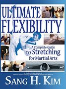 Ultimate Flexibility: A Complete Guide to Stretching for Martial Arts (en Inglés)