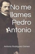 No me llames Pedro Antonio