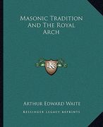 masonic tradition and the royal arch (en Inglés)