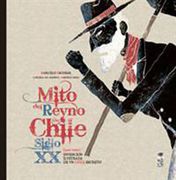 Mito del Reyno de Chile Siglo xx 1910-2010
