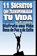 11 Secretos que Transformarán tu Vida: Disfruta una Vida Llena de paz y de Exito