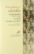 Si me Quieres Escribir Canciones Políticas y de Combate de la Guerra de España (Spanish Edition)