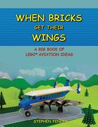 When Bricks Get Their Wings: A Big Book of LEGO Aviation Ideas (en Inglés)