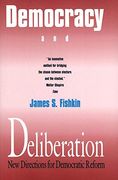 Democracy and Deliberation: New Directions for Democratic Reform 