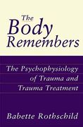 the body remembers,the psychophysiology of trauma and trauma treatment (en Inglés)
