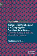 Critical Legal Studies and the Campaign for American Law Schools: A Revolution to Break the Liberal Consensus (en Inglés)