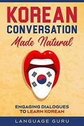 Korean Conversation Made Natural: Engaging Dialogues to Learn Korean (en Inglés)