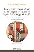 Esto que Veis Aquí: El uso de la Lengua Coloquial en la Poesía de Ángel González (Autores, Textos y Temas. Literatura)