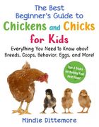 The Best Beginner's Guide to Chickens and Chicks for Kids: Everything you Need to Know About Breeds, Coops, Behavior, Eggs, and More! (Best Beginner's Guide for Kids With Pets) (en Inglés)
