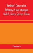 Baedeker's Conversation dictionary in four languages, English, French, German, Italian (en Inglés)